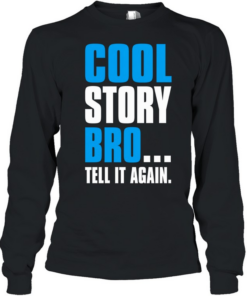 Cool story bro tell it again T Long Sleeved T-shirt
