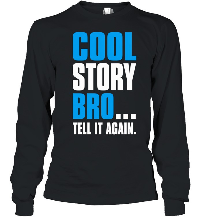 Cool story bro tell it again T Long Sleeved T-shirt