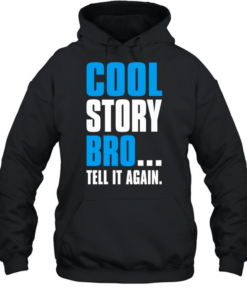 Cool story bro tell it again T Unisex Hoodie