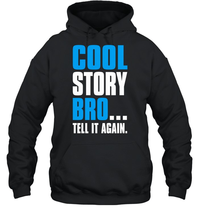 Cool story bro tell it again T Unisex Hoodie