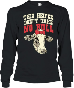 Cow This Heifer don’t take no Bull T Long Sleeved T-shirt