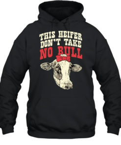Cow This Heifer don’t take no Bull T Unisex Hoodie