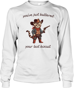 Cowboy Cat you have just buttered your last biscuit T Long Sleeved T-shirt