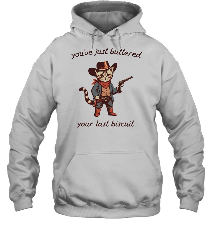 Cowboy Cat you have just buttered your last biscuit T Unisex Hoodie
