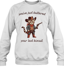 Cowboy Cat you have just buttered your last biscuit T Unisex Sweatshirt