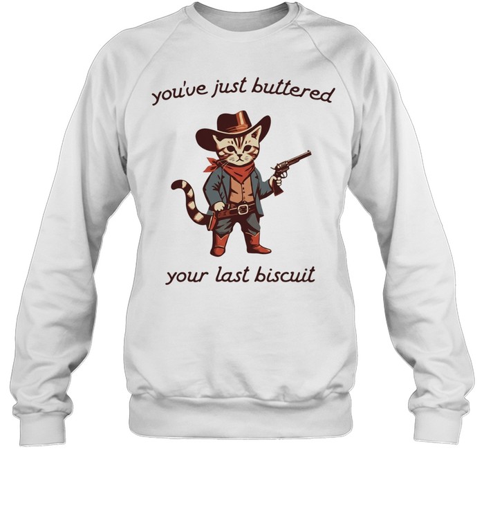 Cowboy Cat you have just buttered your last biscuit T Unisex Sweatshirt