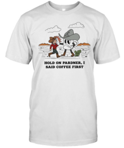 Cowboy hold on pardner I said coffee first T Classic Men's T-shirt