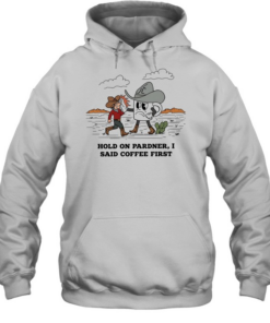 Cowboy hold on pardner I said coffee first T Unisex Hoodie