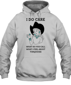 Cowgirl I do care what do you call what I feel about turquoise T Unisex Hoodie