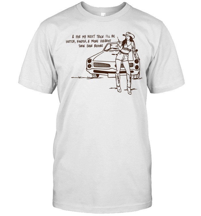 Cowgirl for my next trick I’ll be hotter kinder and more vibrant than ever before Classic Men's T-shirt