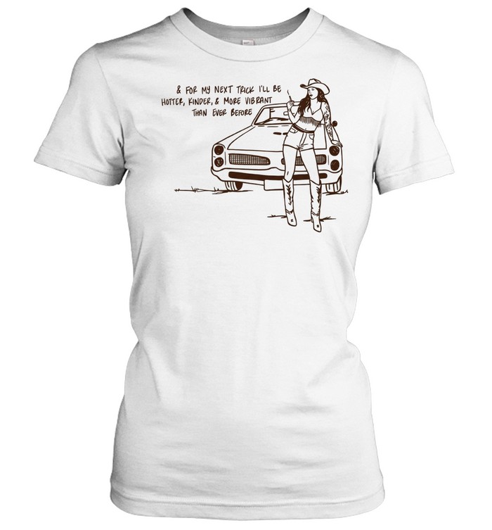 Cowgirl for my next trick I’ll be hotter kinder and more vibrant than ever before Classic Women's T-shirt