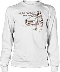 Cowgirl for my next trick I’ll be hotter kinder and more vibrant than ever before Long Sleeved T-shirt