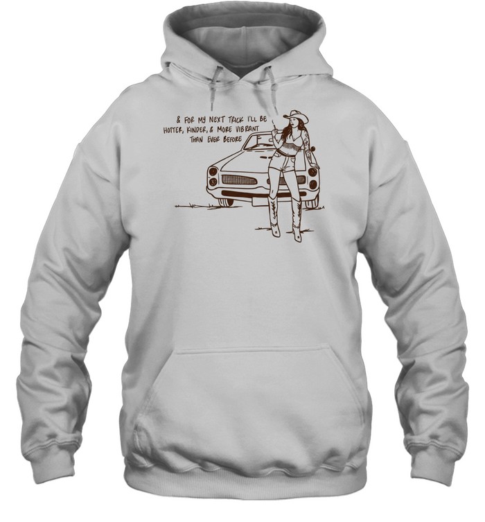 Cowgirl for my next trick I’ll be hotter kinder and more vibrant than ever before Unisex Hoodie