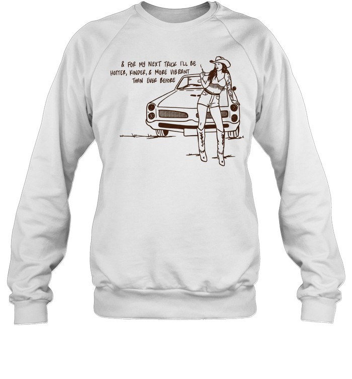 Cowgirl for my next trick I’ll be hotter kinder and more vibrant than ever before Unisex Sweatshirt