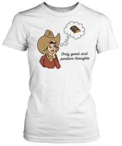 Cowgirl only good and positive thoughts  Classic Women's T-shirt