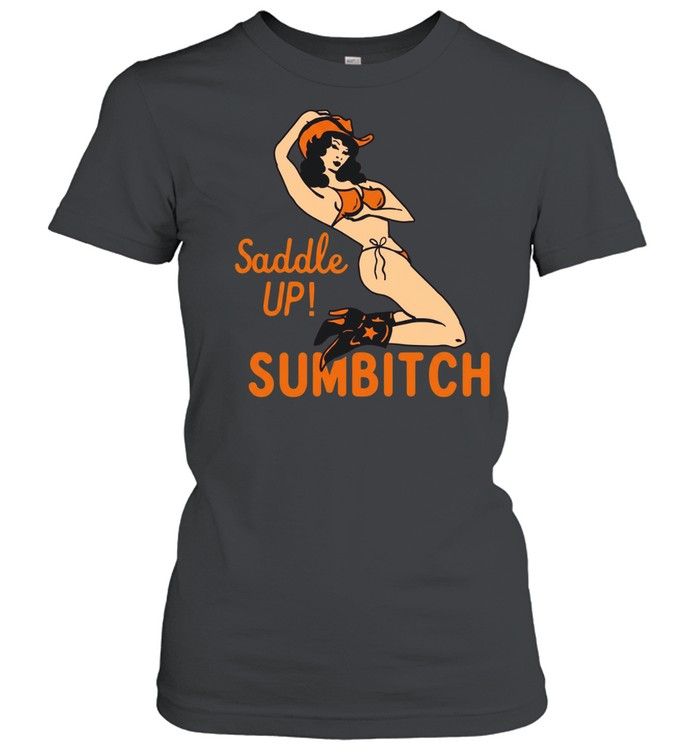 Cowgirl sexy saddle up sumbitch T Classic Women's T-shirt