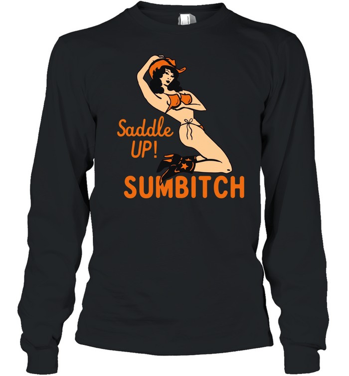 Cowgirl sexy saddle up sumbitch T Long Sleeved T-shirt