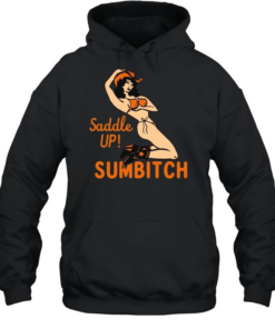 Cowgirl sexy saddle up sumbitch T Unisex Hoodie