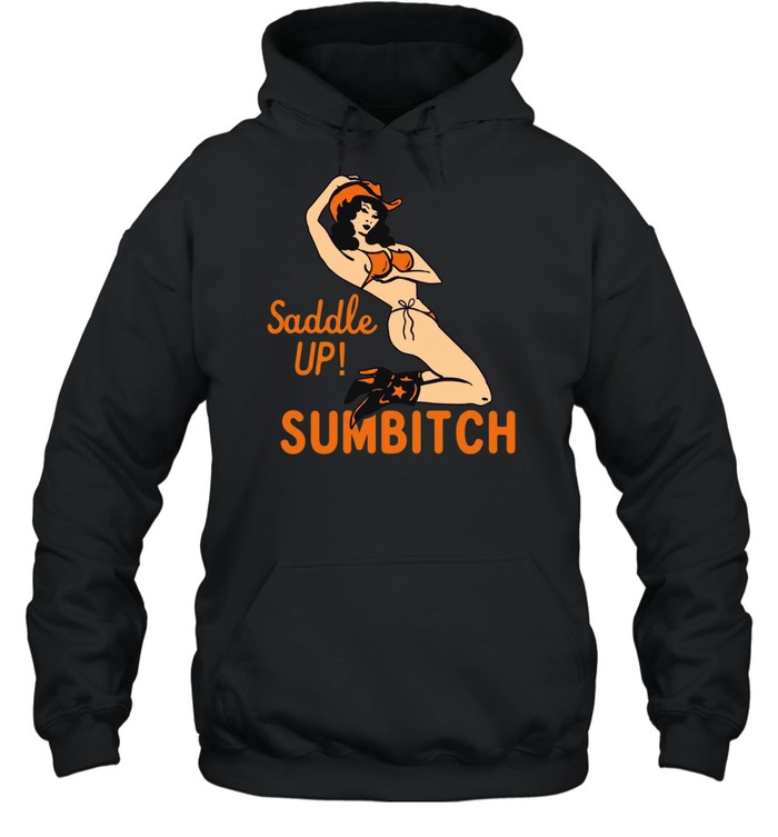 Cowgirl sexy saddle up sumbitch T Unisex Hoodie