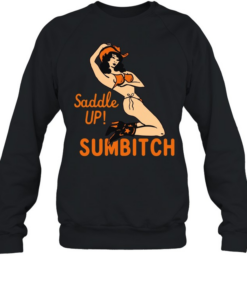 Cowgirl sexy saddle up sumbitch T Unisex Sweatshirt