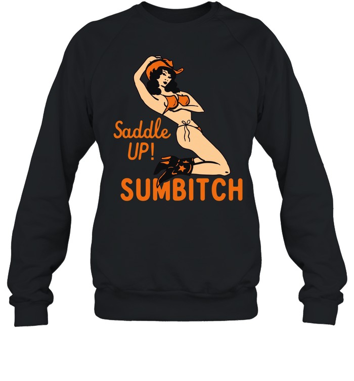 Cowgirl sexy saddle up sumbitch T Unisex Sweatshirt