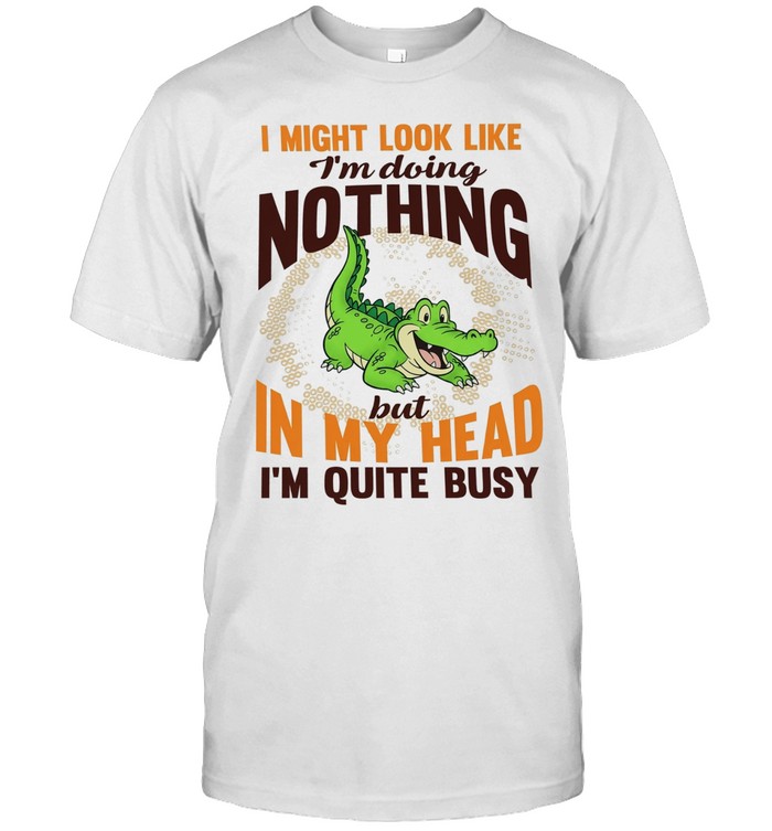 Crocodile I might look like I’m doing nothing but in my head I’m quite busy T Classic Men's T-shirt