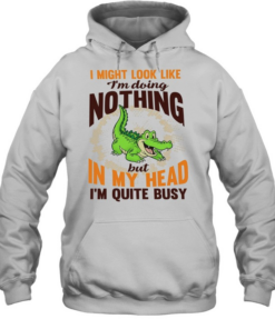 Crocodile I might look like I’m doing nothing but in my head I’m quite busy T Unisex Hoodie