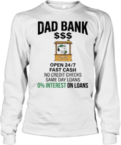 Dad bank open 24 7 fast cash no credit checks same day loans 0 interest one loans Long Sleeved T-shirt