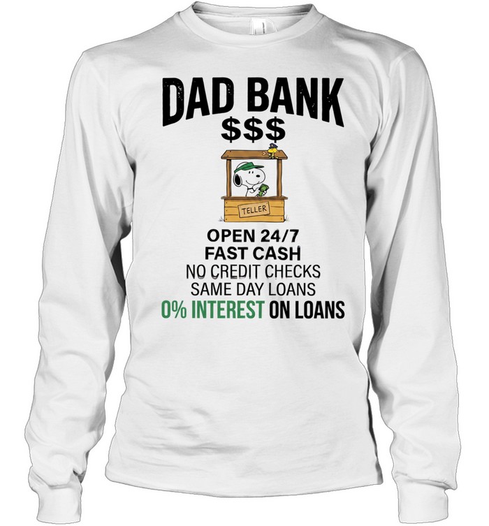Dad bank open 24 7 fast cash no credit checks same day loans 0 interest one loans Long Sleeved T-shirt