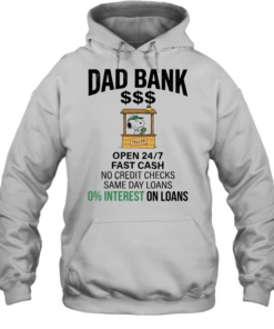 Dad bank open 24 7 fast cash no credit checks same day loans 0 interest one loans Unisex Hoodie