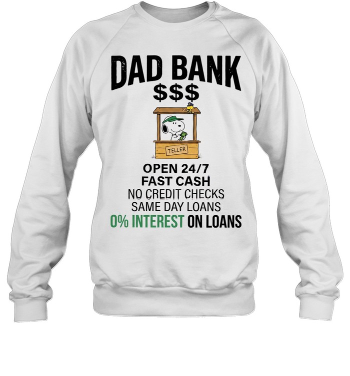 Dad bank open 24 7 fast cash no credit checks same day loans 0 interest one loans Unisex Sweatshirt