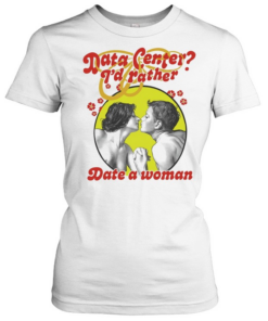 Data center I’d rather date a woman T Classic Women's T-shirt
