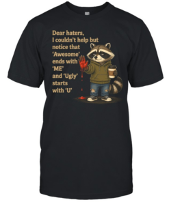 Dear Haters I Couldn't Help But Notice That Awesome Ends With Me And Ugly Starts With U T Classic Men's T-shirt