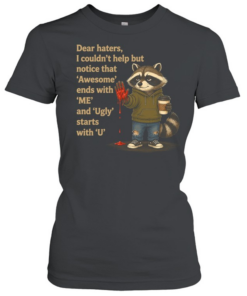 Dear Haters I Couldn't Help But Notice That Awesome Ends With Me And Ugly Starts With U T Classic Women's T-shirt
