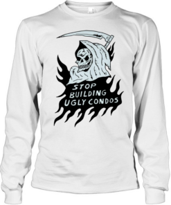 Death stop building ugly condos T Long Sleeved T-shirt