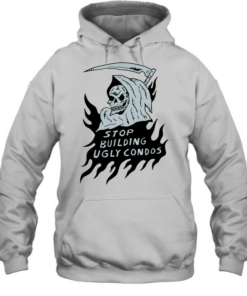 Death stop building ugly condos T Unisex Hoodie