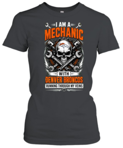 Denver Broncos I Am A Mechanic Running Through My Veins Skeleton T Classic Women's T-shirt
