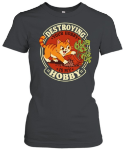 Destroying your hobby is my hobby mischievous cat with houseplant T Classic Women's T-shirt