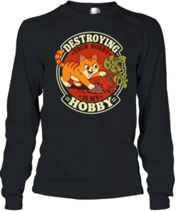 Destroying your hobby is my hobby mischievous cat with houseplant T Long Sleeved T-shirt