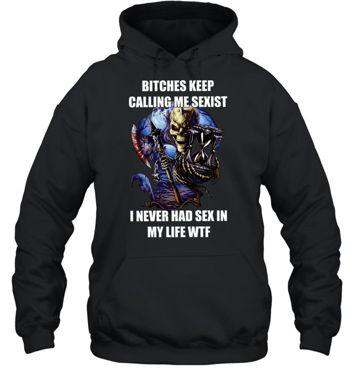 Devil bitches keep calling me sexist I never had sex in my life wtf Unisex Hoodie