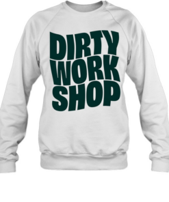 Dirty Work  T Unisex Sweatshirt