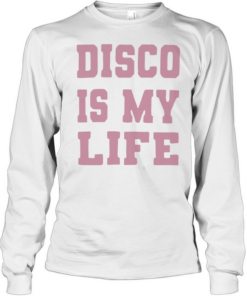 Disco is my life T Long Sleeved T-shirt