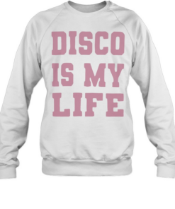 Disco is my life T Unisex Sweatshirt