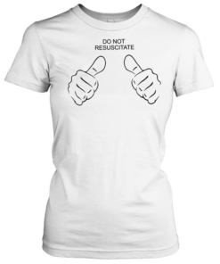 Do not resuscitate like Classic Women's T-shirt