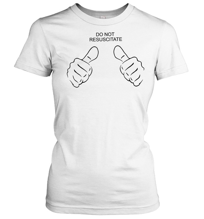 Do not resuscitate like Classic Women's T-shirt
