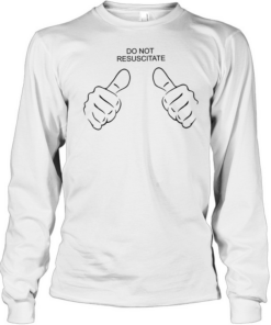 Do not resuscitate like Long Sleeved T-shirt
