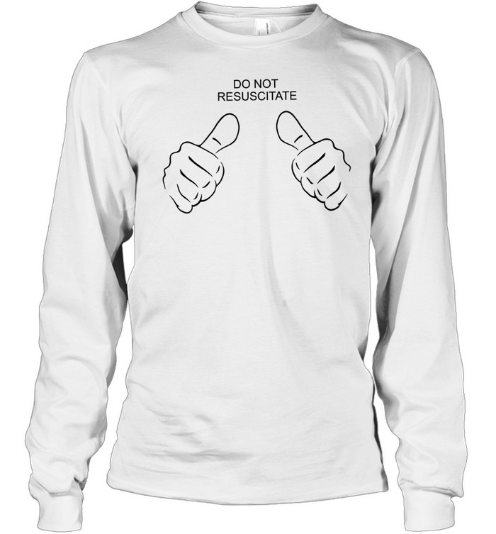 Do not resuscitate like Long Sleeved T-shirt