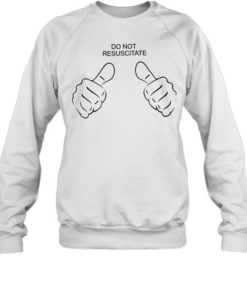 Do not resuscitate like Unisex Sweatshirt