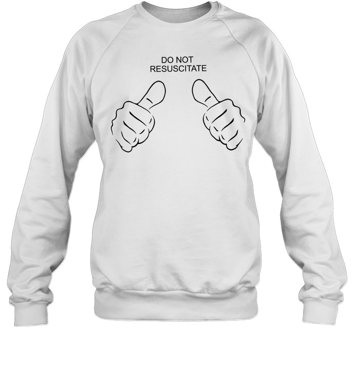 Do not resuscitate like Unisex Sweatshirt