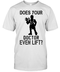 Does your doctor even lift T Classic Men's T-shirt